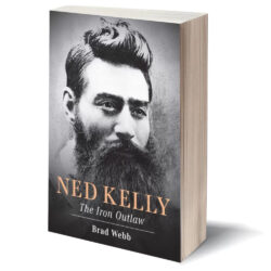 Ned Kelly: The Iron Outlaw by Brad Webb 208-Page Softcover Book